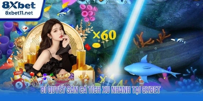 Bắn Cá Xèng Tại 8XBET: Bí Quyết Săn Cá Tích Xu Nhanh 4 Gợi ý các bí quyết săn cá hiệu quả