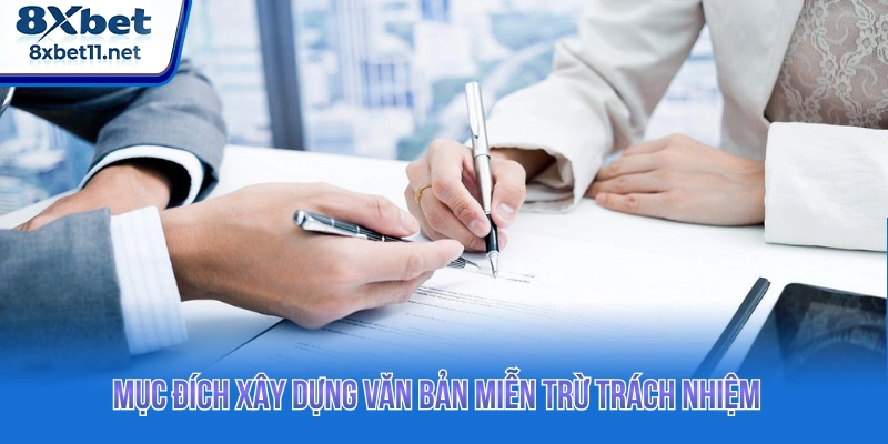Miễn Trừ Trách Nhiệm 8XBET - Quy Định Chính Sách Hội Viên 2 Mục đích xây dựng văn bản miễn trừ trách nhiệm