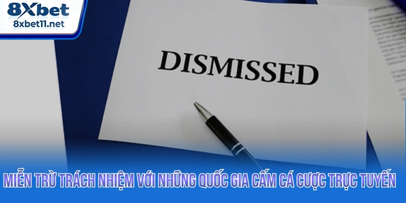Miễn Trừ Trách Nhiệm 8XBET - Quy Định Chính Sách Hội Viên 4 Miễn trừ trách nhiệm với những quốc gia cấm cá cược trực tuyến