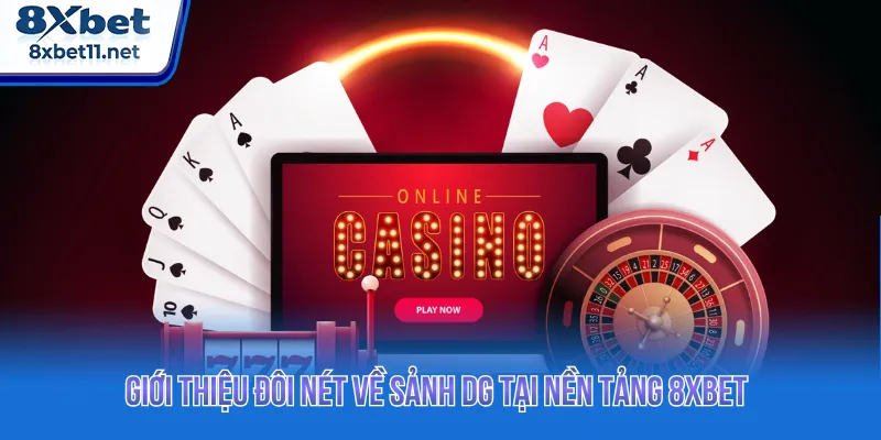 Sảnh DG - Không Gian Live Casino Đẳng Cấp Tại 8Xbet 2 Sảnh DG tái hiện sân chơi sòng bạc online chuẩn quốc tế
