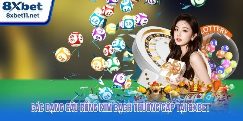 Soi Cầu Rồng Kim Bạch 8XBET: Cách Xem Cầu Hiệu Quả 3 Mỗi loại cầu đều có đặc điểm và cách áp dụng cược khác nhau