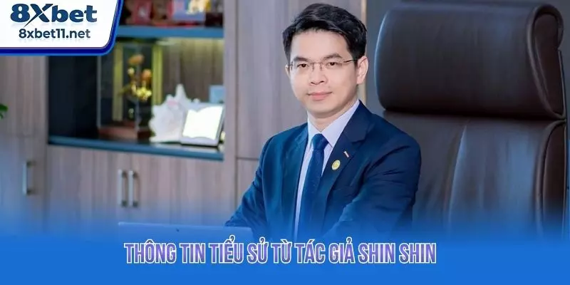 Tác Giả SHIN SHIN - Dấu Ấn Và Thành Tựu Tại 8XBET 1 Thông tin tiểu sử từ tác giả Shin Shin
